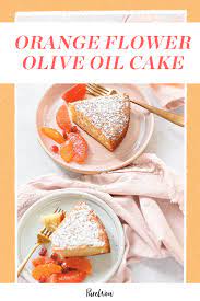 Orange Flower Olive Oil Cake Recipe In 2021 Oil Cake Olive Oil Cake Recipe Spring Desserts