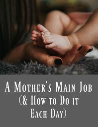 A Mother S Main Job How To Do It Each Day Motherhood Parenting Christian Parenting Family Challenge