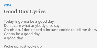It was a good day 01:30. Good Day Lyrics By Dnce Today Is Gonna Be