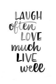 Laugh Often Love Much Live Well Calligraphy By Juliana Moore Live Laugh Love Quotes Love Laugh Quotes Good Morning Sunshine Quotes