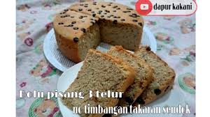 · persiapkan 1 sdt soda kue. Banana Cake Bolu Pisang 3 Telur No Timbangan Takaran Sendok Youtube