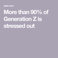 Maybe you would like to learn more about one of these? More Than 90 Of Generation Z Is Stressed Out Time Generation Z Stressed Out Generation