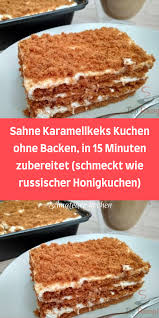 sahne karamellkeks kuchen ohne backen in 15 minuten zubereitet schmeckt wie russischer honigkuchen kuchen ohne backen butterkeks kuchen ohne backen kuchen