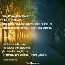 You deserve all the smiles in this world. You Deserve To Be Cared Quotes Writings By Kiran Kumar A V Yourquote