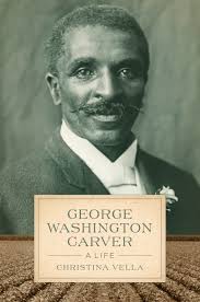 George Washington Carver: A Life by Christina Vella