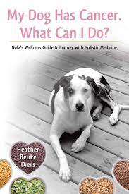 If a human can smell it, it makes a lot of sense that a dog can do too, but at a much earlier stage. My Dog Has Cancer What Can I Do Nola S Wellness Guide Journey With Holistic Medicine Diers Heather Beuke 9781504349642 Amazon Com Books