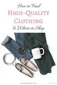 How To Find High Quality Clothing And Where To Shop Practigal Blog Quality Clothing Sustainable Clothing Brands Clothing Brand