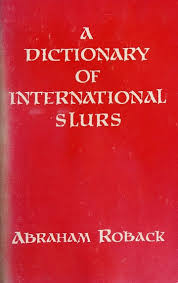 A dictionary of international slurs (ethnophaulisms) : with a supplementary  essay