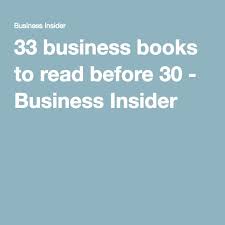 33 Business Books Every Professional Should Read Before Turning 30 Business Books Business Insider Books