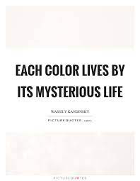 Each Color Lives By Its Mysterious Life Picture Quotes