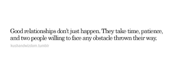 Good Relationships Don T Just Happen They Take Time Patience And Two People Willing Unknown Picture Quotes Quoteswave