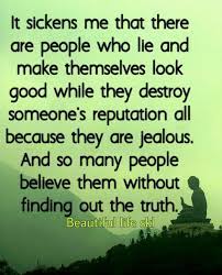 It Sickens Me That There Are People Who Lie And Make Themselves Look Good  While They Destroy Someone's Reputation All Becau… | People Who Lie, Truth,  English Quotes
