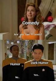Dark comedies are a true art form for they contain both sides of life, the happy and the sad, and dark comedies. Dopl3r Com Memes Comedy Are You Two Friends Dark Humor Humor Yes No