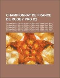 Rugby pro d2 was introduced in 2000. Championnat De France De Rugby Pro D2 Championnat De France De Rugby Pro D2 En 2009 2010 Championnat De France De Rugby Pro D2 En 2008 2009 Amazon De Livres Groupe Groupe Livres Fremdsprachige Bucher