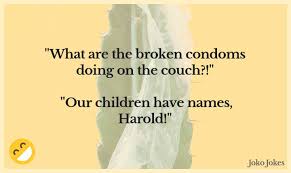 When the two old ladiesarrived downtown, the old lady with all the questions went into the pharmacy and asked the pharmacist if he sold the old lady thought for aminute and said, one that will fit a camel. 68 Condom Jokes That Will Make You Laugh Out Loud