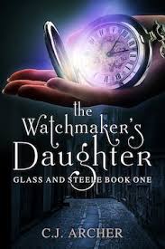 The Watchmaker S Daughter Book 1 In The Glass And Steele Series By C J Archer Fantasy Books To Read Fantasy Books Books