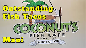 Jawz fish tacos maui has been voted in the top 10 things to do in maui! Coconut S Fish Cafe Kihei Maui Outstanding Fish Tacos 2 Locations Youtube