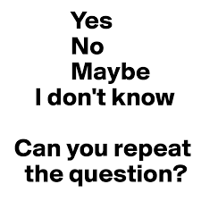 Jul 28, 2016 · 17. Yes No Maybe I Don T Know Can You Repeat The Question Post By Redvelvet On Boldomatic
