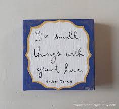 A Good Reminder Especially On A Day Filled With Small Things Like Wiping Bottoms And Filling Bellies I Mother Teresa Quotes Mother Teresa Goodreads Quotes