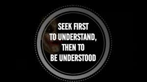 Image result for Seek First to Understand, then to be Understood