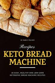 Then pour in the yeast. Keto Bread Machine Recipes 30 Easy Healthy And Low Carb Ketogenic Bread Machine Recipes Kindle Edition By Folher Marie Health Fitness Dieting Kindle Ebooks Amazon Com