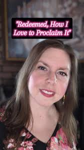 "Redeemed, How I Love to Proclaim It", Yes, I do love to tell it!