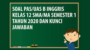 Bahasa inggris buku guru kelas 12 xii kurikulum 2013 revisi. Soal Pas Uas Bahasa Inggris Kelas 12 Sma Ma Semester 1 Tahun 2020 Andronezia