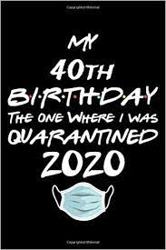 Fat, sugar, caffeine and alcohol. My 40th Birthday The One Where I Was Quarantined 2020 Funny Quarantine 40th Birthday Gift Ideas During Lockdown For Women Turning 40 In Quarantine Blank Lined Journals Notebook To Write In