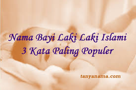 Nama Bayi Laki Laki Islami 3 Kata Paling Populer Tanya Nama