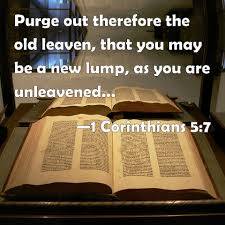For we walk by faith, not by sight 1 Corinthians 5 7 Purge Out Therefore The Old Leaven That You May Be A New Lump As You Are Unleavened For Even Christ Our Passover Is Sacrificed For Us