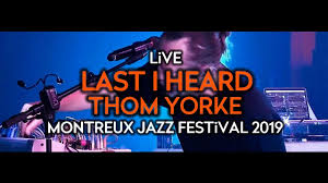 She's returning to the jazz festival after. Thom Yorke Last I Heard Live At Montreux Jazz Festival 2019 Youtube