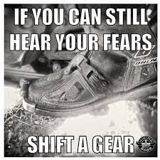 If You Can Still Hear Your Fears Shift A Gear Bikerlife Uploaded By Vikingbags Dirt Bike Quotes Bike Quotes Biker Quotes