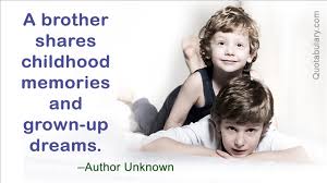 If you are looking for best sister quotes in hindi, sister birthday quotes, siblings quotes in my childhood was with you, it was on your support to laugh i got lost in those streets my childhood was spent in. Amazing Quotes And Sayings About Brothers Quotabulary