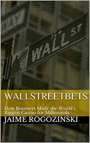 Official discord of /r/wallstreetbets | 565,304 members. Wallstreetbets How Boomers Made The World S Biggest Casino For Millennials English Edition Ebook Rogozinski Jaime Amazon De Kindle Shop