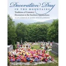 Decoration Day In The Mountains Traditions Of Cemetery Decoration In The Southern Appalachians Hardcover Walmart Com Cemetery Decorations Cemetery Grave Decorations