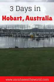 3 Days In Hobart Sarah Sees The World Australia Travel Guide Travel Around The World Oceania Travel