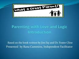 Learn tips and tools for parents. Teaching With Love And Logic Ppt Video Online Download