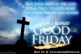Good friday is the second day of the easter triduum and the day that catholics and other christians throughout the world commemorate the crucifixion of jesus. Good Friday Sayings Good Friday Quotes And Sayings Wishes Greetings In English Images Wallpapers Ph Happy Good Friday Good Friday Images Its Friday Quotes