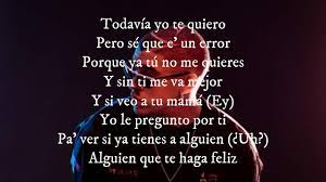 Pero sé que e' un error porque ya tú no me quieres y sin ti me va mejor y si veo a tu mamá (hey) yo le pregunto por ti pa' ver si ya tienes a alguien (¿uh?) Si Veo A Tu Mama Bad Bunny Yhlqmdlg Letra Youtube