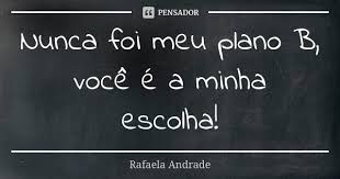 Nunca Foi Meu Plano B Voce E A Minha Rafaela Andrade