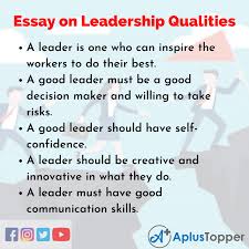 Whether you are an office manager or a project leader, all good leaders require a number of soft skills to help them positively interact with employees or team members. Essay On Leadership Qualities Leadership Qualities Essay For Students And Children In English A Plus Topper