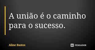 A Uniao E O Caminho Para O Sucesso Aline Bastos