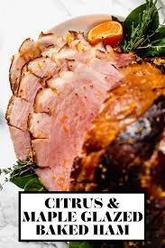 Easy Citrus Maple Glazed Ham Recipe Plays Well With Butter Recipe Ham Recipes Baked Ham Recipes Maple Glazed Ham Recipes
