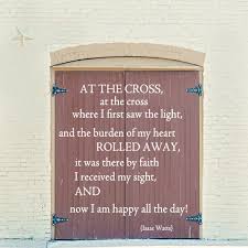 At The Cross At The Cross Where I First Saw The Light And The Burden Of My Heart Rolled Away It Was There By Christian Counseling Faith Blessed Assurance