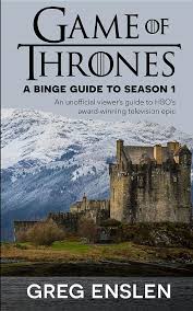 A viewer's guide to the world of westero. Game Of Thrones A Binge Guide To Season 1 An Unofficial Viewer S Guide To Hbo S Award Winning Television Epic