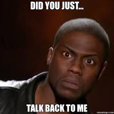Did You Just Talk Back To Me Kevin Hart Huh Memetogo Funny Pictures Funny Funny P