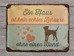 Er ist ein jahr alt. Nostalgie Blechschild Ein Haus Ohne Hund Turschilder Schilder Zuhause