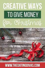 Here are some ideas for ways to have a. Money Gift Ideas For Christmas The Dating Divas