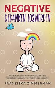 Like to pretend to be gay. Negative Gedanken Loswerden 10 Effektive Methoden Mit Denen Sie Positives Denken Lernen Und Somit Negative Gedanken Und Angste Uberwinden Innere Blockaden Losen Und Unnotiges Grubeln Stoppen Ebook Zimmerman Franziska Health Ruhe