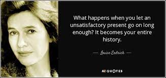 Top 25 Quotes By Louise Erdrich Of 134 A Z Quotes Louise Erdrich 25th Quotes Quotes